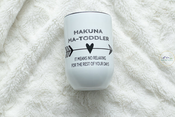 Glow in the Dark Wine Tumbler- Hakuna Ma Toddler